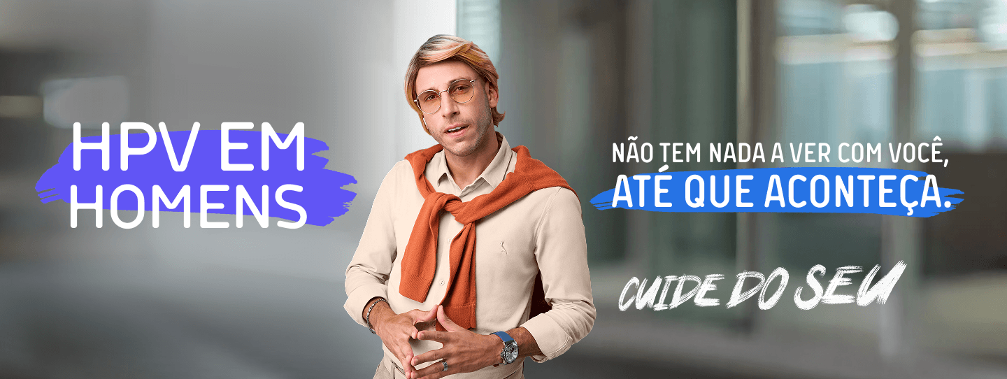 HPV em Homens
Não tem nada haver com você, até que aconteça.
Cuide do seu